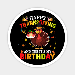 Happy Thanksgiving And Yes It's My Birthday Cute Turkey Kids Magnet